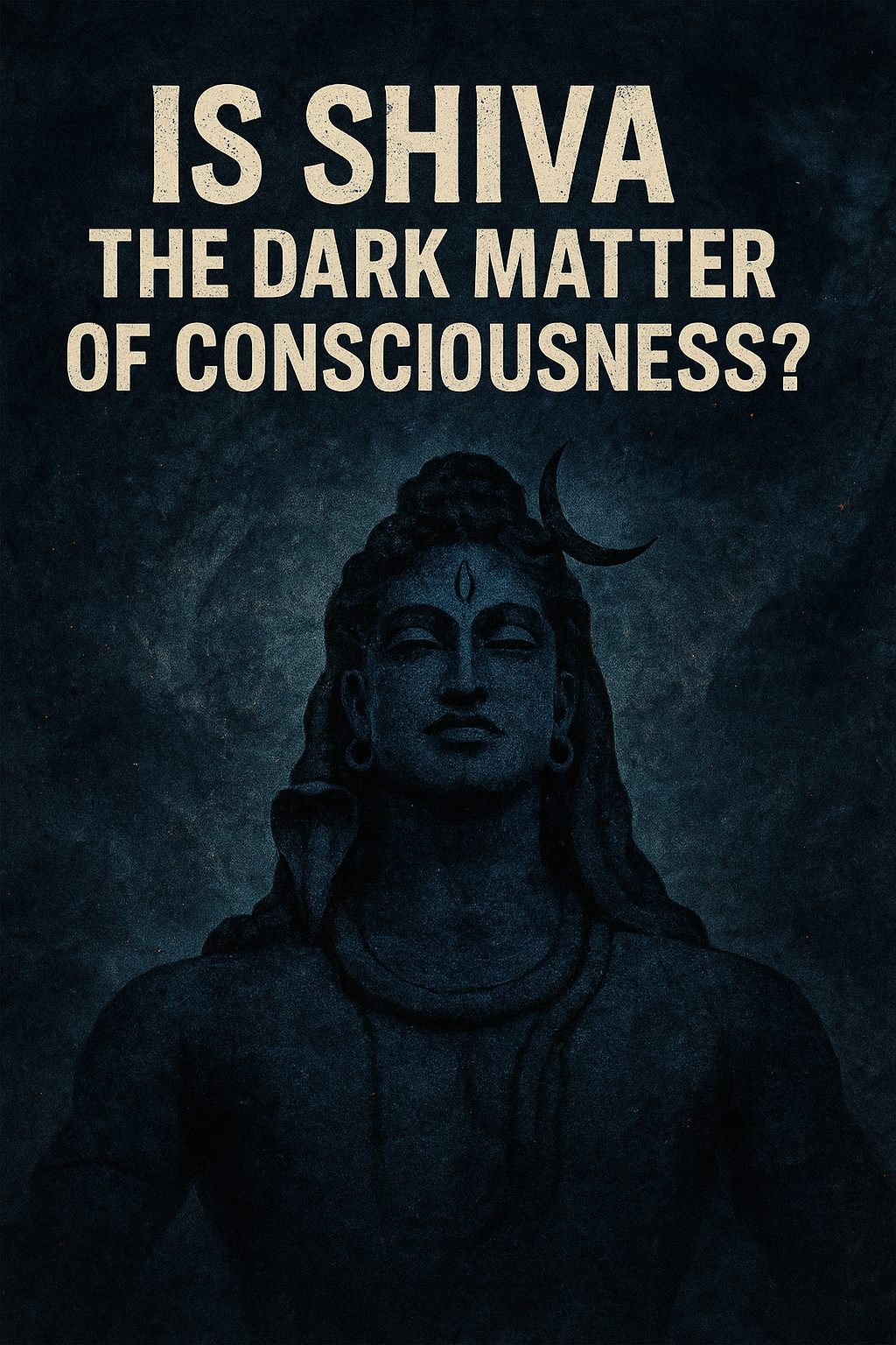 Is Shiva the Dark Matter of Consciousness?